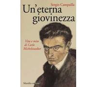 Un'eterna giovinezza. Vita e mito di Carlo Michelstaedter
