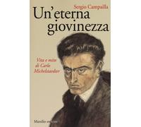 Un'eterna giovinezza. Vita e mito di Carlo Michelstaedter - Campailla Sergio