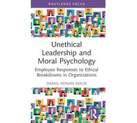 Unethical Leadership and Moral Psychology: Employee Responses to Ethical Breakdowns in Organizations