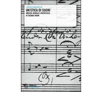 Un' etica di suoni. Musica, morale e metafisica in Thomas Mann