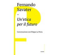 Un'etica per il futuro. Conversazione con Filippo La Porta