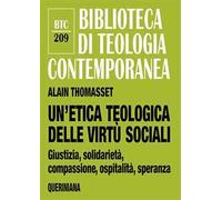 Un'etica teologica delle virtù sociali. Giustizia, solidarietà, compassione, ospitalità, speranza