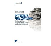 Un'etnografia per la conversione. I missionari d’Africa e l’evangelizzazione del Buhaya (Tanzania nord-occidentale)