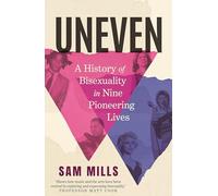 Uneven: nine lives that redefined bisexuality: A History of Bisexuality in Nine Pioneering Lives