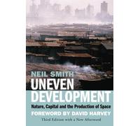 Uneven Development: Nature, Capital, And The Production Of Space