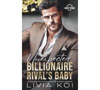 Unexpected Billionaire Rival's Baby: An Enemies-To-Lovers & Second Chance Romance