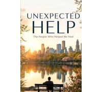 Unexpected Help: The People Who Helped Me Heal