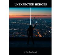 Unexpected Heroes: A Part-Time Pursuit