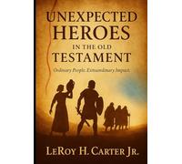 UNEXPECTED HEROES IN THE OLD TESTAMENT