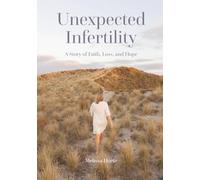 Unexpected Infertility: A Story of Faith, Loss, and Hope