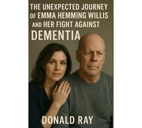 Unexpected journey of Emma Hemming Willis and Her Fight Against Dementia: The untold Story of Bruce Willis' wife and her caregiving, love and support for her husband & family