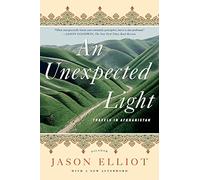 Unexpected Light [Lingua Inglese]: Travels in Afghanistan