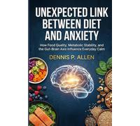 UNEXPECTED LINK BETWEEN DIET AND ANXIETY: How Food Quality, Metabolic Stability, and the Gut-Brain Axis Influence Everyday Calm