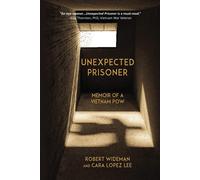 Unexpected Prisoner: Memoir of a Vietnam POW - Lopez Lee Cara