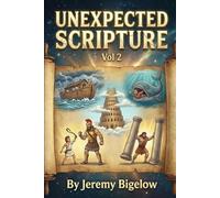 UNEXPECTED SCRIPTURE VOL 2: Bible Facts | Spiritual Growth | Humor | Miracles | Mystery | Revelation | Adventure | Weird | Surprising | Inspiring | 6x9 Inches | 97 Pages