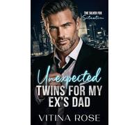 Unexpected Twins For My Ex's Dad: A Forbidden Age Gap Billionaire Boss Romance