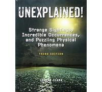 Unexplained! Strange Sightings, Incredible Occurrences, and Puzzling Physical Phenomena by Jerome Clark (2013-08-02)