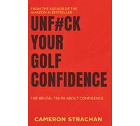 UNF#CK YOUR GOLF CONFIDENCE: THE BRUTUL TRUTH ABOUT CONFIDENCE