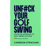 UnF#ck Your Golf Swing (Hardcover): The No BS Approach To Golf Swing Success
