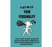 Unf*ck Your Personality: A bold, no-bullsh*t workbook for anyone who wants to break toxic patterns-whether you’re a narcissist, one with narcissistic traits or the one stuck dealing with them.