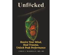 Unf#cked: Rewire Your Mind, Heal Trauma, Unlock Peak Performance