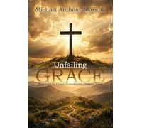 Unfailing GRACE: How GOD'S Grace Transforms Broken Lives
