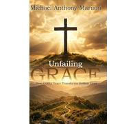 Unfailing GRACE: How GOD'S Grace Transforms Broken Lives