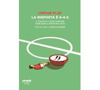 Unfair play. La risposta è 4-4-2. Il calcio e i suoi campioni come non li avete mai letti