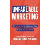 Unfakeable Marketing: How to Build Brand Trust in an AI-Powered World