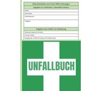 Unfallbuch: 110 Seiten, Format 6×9 Zoll Ein praktisches und zuverlässiges Buch zur Dokumentation von Unfällen und Erste-Hilfe-Leistungen in Betrieben, ... Kindergärten - gemäß den Vorgaben der DGUV
