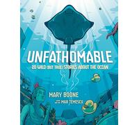 Unfathomable: 20 Wild but True Stories About the Ocean