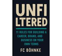 UNFILTERED: 11 Rules for Building a Career, Brand, and Business on Your Own Terms