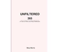 Unfiltered 365: A Year of Raw and Real Reflection
