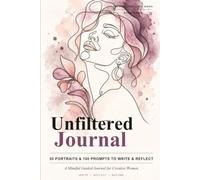 Unfiltered: A Mindful Journal for Creative Women: Guided Prompts, Line Art Portraits & Space to Become