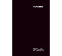 Unfiltered: A No Frills, No Filter Release Journal: Carry Less. Live Lighter.