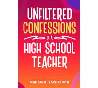 UNFILTERED CONFESSIONS OF A HIGH SCHOOL TEACHER
