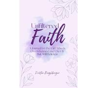 Unfiltered Faith: A Journal For The Girl Who Is Overwhelmed and Over It But Still Believes
