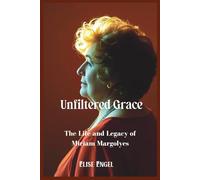 Unfiltered Grace; The Life and Legacy of Miriam Margolyes: Wit, Wisdom, and Wild Truths from a Theatrical Trailblazer