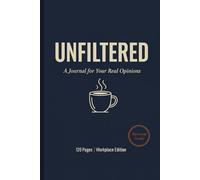 Unfiltered Journal:: A Funny Workplace Notebook for Sarcasm, Stress Relief, and Real Opinions - Office Humor Gift for Coworkers, Coffee Lovers & Meeting Survivors (120 Pages, 6x9)