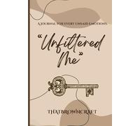 Unfiltered Me: A journal for the chaos, clarity, and confessions you never said out loud.