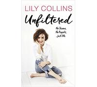 Unfiltered: No Shame, No Regrets, Just Me: Lily Collins