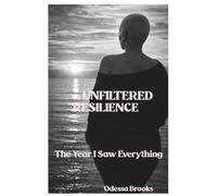 UNFILTERED RESILIENCE: The Year I Saw Everything
