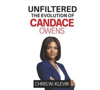 Unfiltered: The Evolution of Candace Owens - From Criticism to Cultural Icon: How a Political Rebel Challenged Groupthink, Fought Censorship, and Redefined Race and Politics.