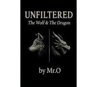 Unfiltered: The Wolf & The Dragon: A Manifesto for Those Who Walk Alone and Rise Higher: 1