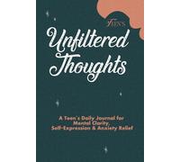 Unfiltered Thoughts: A Teen Journal for Expressing Emotions, Reducing Anxiety & Finding Inner Calm