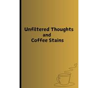 Unfiltered Thoughts and Coffee Stains: Funny notebook for women, men, friends,family and coworkers. Journal and Notebook.