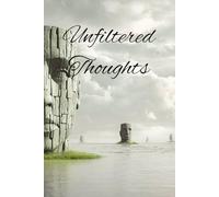 Unfiltered Thoughts: Because not every thought needs a filter.