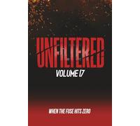 Unfiltered: Volume 17: When the Fuse Hits Zero