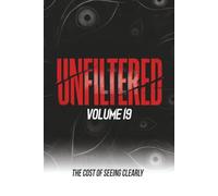 Unfiltered: Volume 19: The Cost of Seeing Clearly