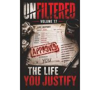 Unfiltered: Volume 27: The Life You Justify